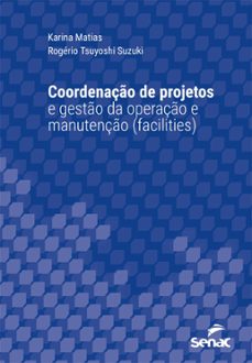 coordenaço de projetos e gesto da operaço e manutenço (facilities) (ebook)-karina matias-rogério tsuyoshi suzuki-9788539651184