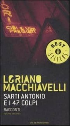 sarti antonio e i 47 colpi. racconti. vol. 2.-loriano macchiavelli-9788804556084