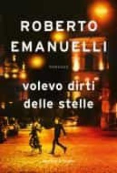 volevo dirti delle stelle-roberto emanuelli-9788820072384