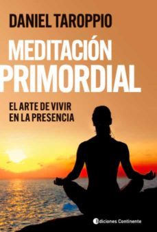 meditacion primordial: el arte de vivir en la presencia-daniel taroppio-9789507546884
