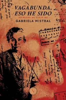 vagabunda, eso he sido-gabriela mistral-9789566188384