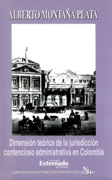 dimensión teórica de la jurisdicción contencioso administrativa en colombia (ebook)-antonio montaña-9789586169684