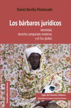 los barbaros juridicos: identidad, derecho comparado moderno y el sur global (ebook)-daniel bonilla maldonado-9789586656184