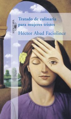 tratado de culinaria para mujeres tristes-hector abad faciolince-9789587581584