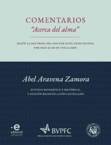 comentarios “acerca del alma” según la doctrina del doctor sutil duns escoto, por fray juan de fuica (1689) (ebook)-aravena zamora abel-9789587814484