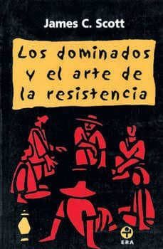 los dominados y el arte de la resistencia-james c. scott-9789684114784