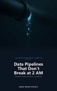 data pipelines that don't break at 2 am-imad muratspahic-9789823063584