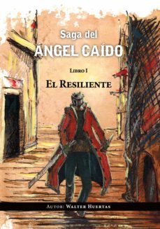 saga del angel caido. el resiliente (ebook)-walter huertas-9789874760784