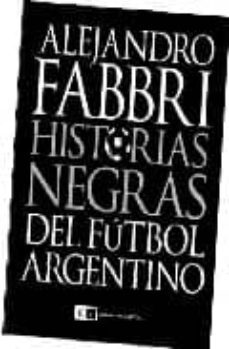 historias negras del futbol argentino-alejandro fabbri-9789876140584