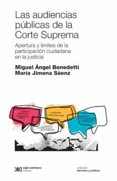 las audiencias publicas de la corte suprema: apertura y limites de la participacion ciudadana en la justicia (ebook)-maria jimena saenz-miguel angel benedetti-9789876296984