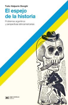 el espejo de la historia: problemas argentinos y perspectivas latinoamericanas (ebook)-tulio halperin donghi-9789876297684