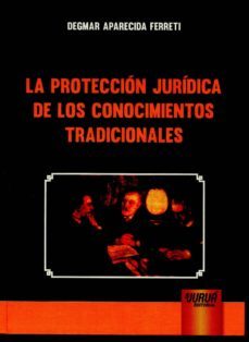la proteccion juridica de los conocimientos tradicionales-degmar aparecida ferreti-9789897122484