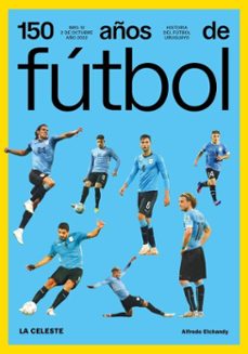150 años de futbol. la celeste (ebook)-alfredo etchandy-javier de león-sergio gorzy-9789915963884
