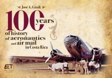 100 years of history of aeronautics and air mail in costa rica (ebook)-josé antonio giralt amador-9789977663784