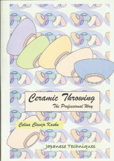 ceramic throwing, the professional way-celina clavijo kashu-9789995405984