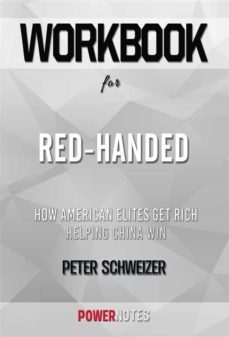 workbook on red-handed: how american elites get rich helping china win by peter schweizer (fun facts &amp; trivia tidbits) (ebook)-9791221393484