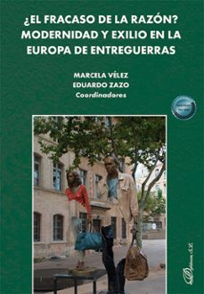 ¿el fracaso de la razon? modernidad y exilio en la europa de entreguerras (ebook)-marcela vélez-eduardo zazo-9791370062484