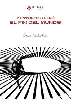 y entonces llego el fin del mundo-oscar pardo ruiz-9791370086084
