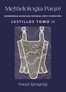 metodología paqui. indumentaria valenciana. patronaje, corte y confección. justillos tomo ii-paqui zaragozá peñarrocha-9791370672584