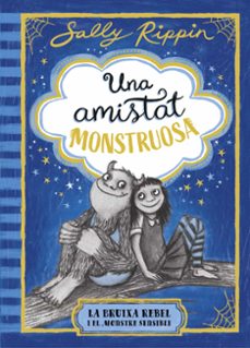 una amistat monstruosa 1. la bruixa rebel i el monstre sensible-sally rippin-9791387519384
