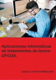 uf0320. aplicaciones informáticas de tratamiento de textos-miguel angel ladron de guevara-9791387566784