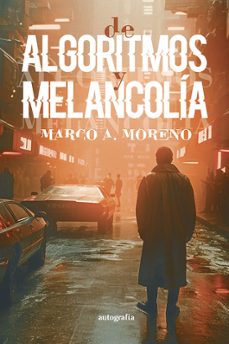 algoritmos y melancolia-marco a. moreno-9791387578084