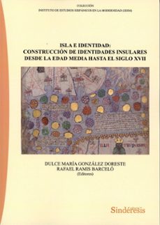 isla e identidad: construccionde identidades insulares. desde la edad media hasta el siglo xvii-dulce maria gonzalez doreste-9791387929084