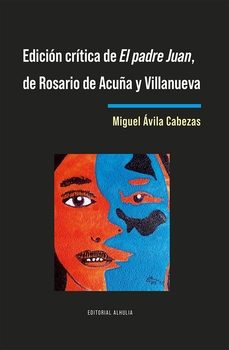 edicion critica de el padre juan, de rosario de acuña y villanuev a-miguel avila cabezas-9791399071184