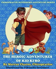 the heroic adventures of kid ki’ro: chiropractic superhero adventure series: book 1-marcus chacos-9798201589684