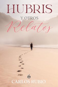 hubris y otros relatos (ebook)-carlos rubio-9798223304784