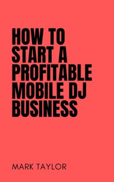 how to start a profitable mobile dj business (ebook)-mark taylor-9798223992684