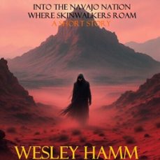 into the navajo nation where skinwalkers roam (ebook)-wesley hamm-9798230611684