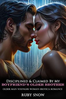 disciplined &amp; claimed by my boyfriends older brother: older man younger woman erotica romance (ebook)-ruby snow-9798230723684
