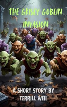the grisly goblin invasion (ebook)-terrill weil-9798230776284