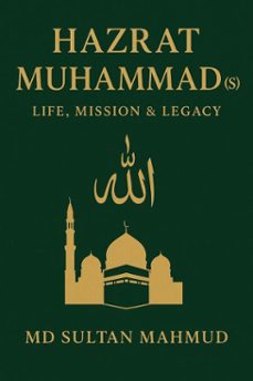 hazrat muhammad (s) life mission &amp; legacy (ebook)-md sultan mahmud-9798230826484