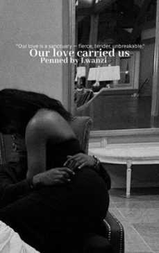 our love carried us (ebook)-penned by lwanzi-9798231394784