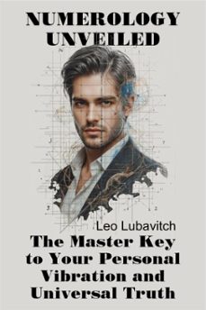numerology unveiled. the master key to your personal vibration and universal truth. (ebook)-leo lubavitch-9798232022884