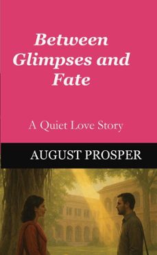 between glimpses and fate (ebook)-august prosper-9798232205584
