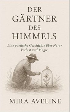 gartner des himmels / eine poetische geschichte uber natur, verlust und magie (ebook)-mira aveline-9798232210984