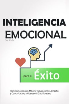 inteligencia emocional para el exito - tecnicas reales para mejorar tu autocontrol, empatia y comunicacion, y alcanzar el exito duradero (ebook)-ne osht.-9798232786984