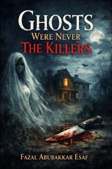 ghosts were never the killers (ebook)-fazal abubakkar esaf-9798233200984