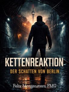 kettenreaktion: der schatten von berlin (ebook)-felix morgenstern (fmg)-9798233325984