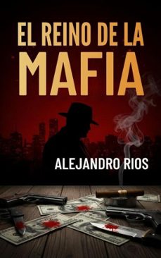 el reino de la mafia (ebook)-alejandro rios-9798233537684