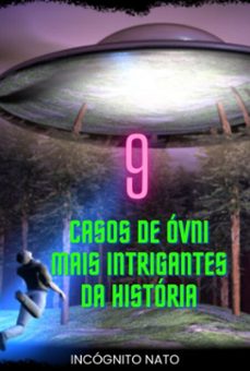 9 casos de ovni mais intrigantes da historia (ebook)-incógnito nato-9798328303484
