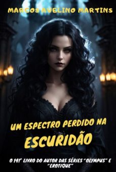 um espectro perdido na escuridão (ebook)-marcos avelino martins-9798873363384