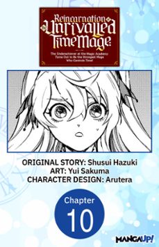 reincarnation of the unrivalled time mage: the underachiever at the magic academy turns out to be the strongest mage who controls time! @010 (ebook)-shusui hazuki-yui sakuma-9798891393684
