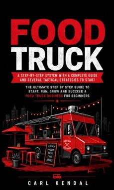 food truck: a step-by-step system with a complete guide and several tactical strategies to start (the ultimate step by step guide to start, run, grow and succeed a food truck business for beginners) (ebook)-victor clark-9798902169284