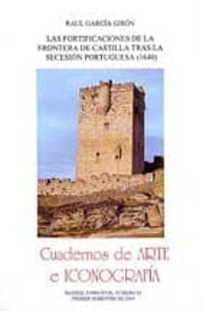 cuadernos de arte e iconografia nº 35: las fortificaciones de la frontera de castilla tras la secesion portuguesa (1640)-raul garcia giron-2910013543594
