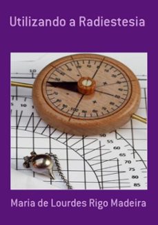 utilizando a radiestesia (ebook)-maria lourdes rigo de madeira-3410001316494