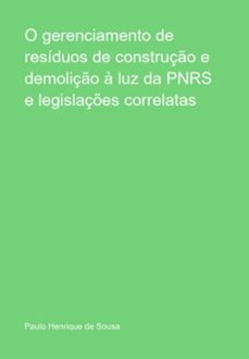 o gerenciamento de residuos de construço e demoliço a luz da pnrs e  legislaçes correlatas (ebook)-paulo henrique de sousa-3410005392494